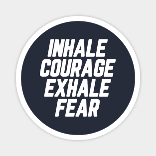 Inhale Courage Exhale Fear #1 Magnet